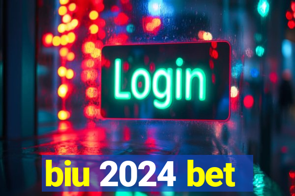 biu 2024 bet